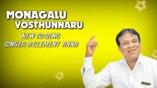 MONAGALU VOSTHUNNARU TELUGU NEW DJ REMIX SONG SINGER ACLEMENT ANNA [upl. by Boote172]