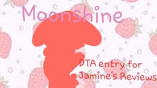 Moonshine DTA entry for jasminesreviews [upl. by Nicoline88]