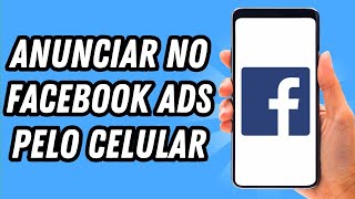 Como anunciar no Facebook Ads pelo celular 2024 GUIA COMPLETO [upl. by Nailij]