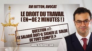 Le salarié doitil signer le solde de tout compte   Droit du Travail  Maitre Avi Bitton Avocat [upl. by Wichern]