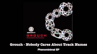 Grouch  Nobody Cares about Track Names HQ [upl. by Ferdinanda593]