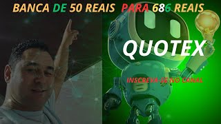 QUOTEX BANCA DE 50 REAIS PARA 686 REAIS [upl. by Sirah407]