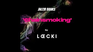 JACOB BANKS  CHAINSMOKING LOECKI REMIX [upl. by Soracco]