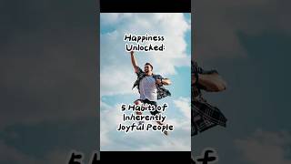 Happiness Unlocked 5 Habits of Inherently Joyful People [upl. by Tammara]