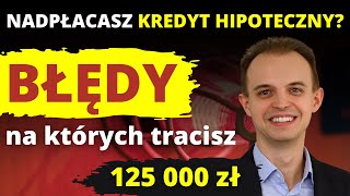 Najczęstsze błędy przy nadpłacie kredytu hipotecznego 2023 [upl. by Dviad]