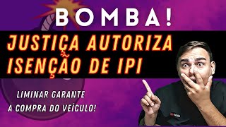 BOMBA  JUSTIÇA AUTORIZA ISENÇÃO DE IPI [upl. by Irfan771]