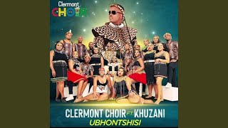 Ubhontshisi by Khuzani amp Clermont Choir [upl. by Rasmussen452]