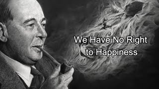 CS Lewis  We Have No Right to Happiness [upl. by Ongun]