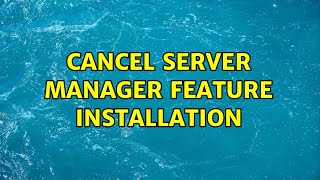 Cancel Server Manager feature installation [upl. by Allenod478]