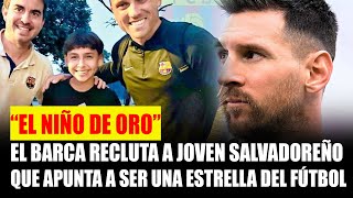 El Niño de oro el salvador  BARCA RECLUTA a niño salvadoreño [upl. by Noscire]