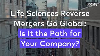 Life Sciences Reverse Mergers Go Global Is it the Path for Your Company [upl. by Lawan]