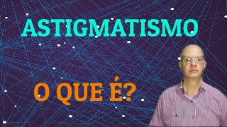 Astigmatismo O que é [upl. by Enovi]