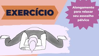 ESSE EXERCÍCIO PODE AJUDAR A RELAXAR SEU ASSOALHO PÉLVICO [upl. by Arteid]