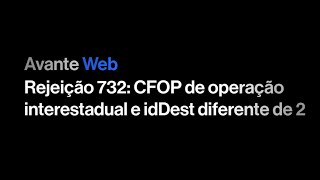 NFe  Rejeição 732 CFOP de operação interestadual e idDest diferente de 2 [upl. by Fidele599]