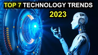 TOP 7 Technology Trends in 2023 [upl. by Wakefield]