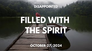 Disappointed  Filled with the Spirit – God’s Power  October 27 2024 Sunday Service [upl. by Berhley]