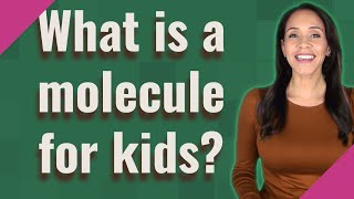 What is a molecule for kids [upl. by Sheehan]