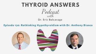 Episode 130 Rethinking Hypothyroidism with Dr Anthony Bianco [upl. by Chitkara189]