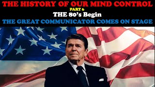 THE HISTORY OF OUR MIND CONTROL PT 6 THE 80S BEGIN  THE GREAT COMMUNICATOR COMES ON STAGE [upl. by Johst422]