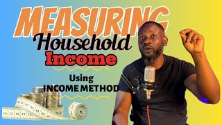 Measuring Household Income Using Income Method [upl. by Ayanal]