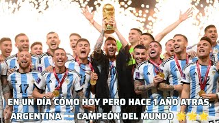 EN UN DÍA CÓMO HOY PERO HACE 1 AÑO ATRÁS ARGENTINA 🇦🇷 CAMPEÓN DEL MUNDO 🌟🌟🌟 [upl. by Dennie]