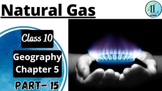 Natural Gas  Mineral and Energy Resources Class 10 Geography Chapter 5  UPSC internetlearning [upl. by Westbrook]