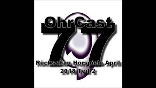 OhrCast 772 Rückblick Hörspiel im April 2018 Teil 2 [upl. by Aneeled]