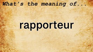 Rapporteur Meaning  Definition of Rapporteur [upl. by Naujuj]