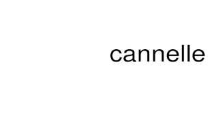 How to pronounce cannelle [upl. by Htederem]