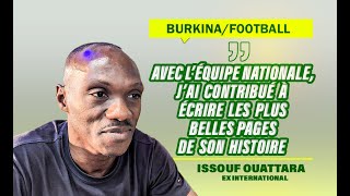 « J’ai contribué à écrire les plus belles pages de l’histoire de l’équipe nationale» Issouf Ouattara [upl. by Eetnwahs]