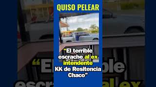 El terrible escrache al ex intendente K de Resistencia Chaco  QUISO PELEAR resistencia chaco [upl. by Ezekiel]