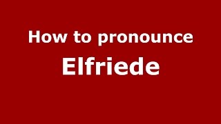 How to pronounce Elfriede GermanyGerman  PronounceNamescom [upl. by Anibor173]