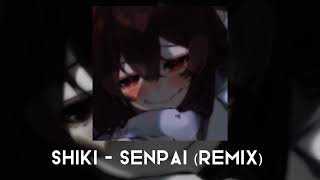 Shiki  Senpai Remix  Sped Up [upl. by Rheinlander377]