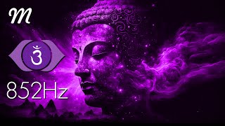 852 HZ • AWAKEN YOUR INTUITION • INCREASE YOUR ENERGY VIBRATION [upl. by Sybil183]