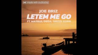 Joe Briz  Letem Me Go  ft Matele Dega amp Siezze Korr  Audio [upl. by Ati]