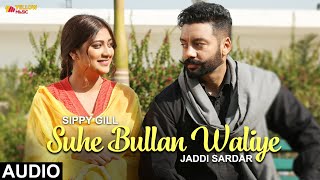 Suhe Bullan Waliye  Audio Song  Sippy Gill  Sawan Rupowali  Jaddi Sardar  Yellow Music [upl. by Ias]