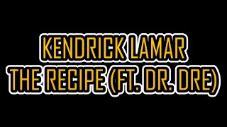 Kendrick Lamar  The Recipe ft Dr DreLyrics video [upl. by Duquette227]