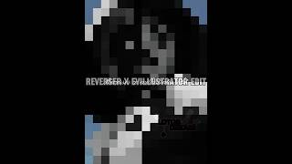 Reverser × Evillustrator Edit  reverser marcanciel nathaniel nathanielkurtzberg [upl. by Ecyrb]