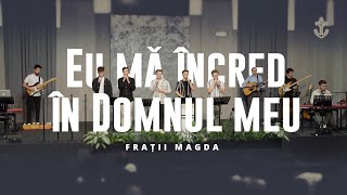 Frații Magda  Eu mă încred în Domnul meu [upl. by Enyrhtak848]