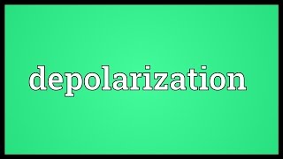 Depolarization Meaning [upl. by Nolyat]