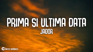 Jador ♾️ Prima si ultima data Versuri [upl. by Cirone]