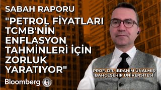 Sabah Raporu  quotPetrol Fiyatları TCMBnin Enflasyon Tahminleri İçin Zorluk Yaratıyorquot  28 Ekim 2024 [upl. by Oniskey]