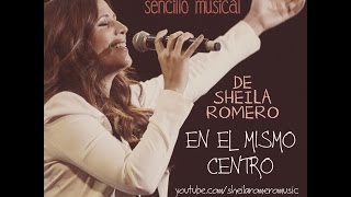 Sheila Romero  En El Mismo Centro Video con letra [upl. by Kristine]