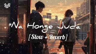 Na Honge Juda   SlowReverb   Lofi Sad song  Ameeth lofi [upl. by Ciredor81]