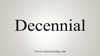 How To Say Decennial [upl. by Sadie]