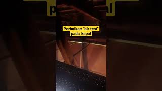 Perbaikan quotair testquot pada kapal video youtubeshorts [upl. by Aundrea]