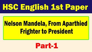 HSC English 1st Paper I Nelson Mendela From Aparthied Frighter to President I Part 1 [upl. by Ettenrahc]