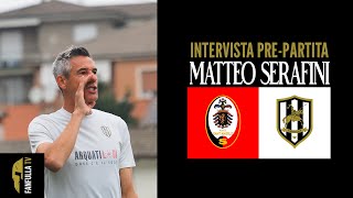 MATTEO SERAFINI  INTERVISTA PREPARTITA  SANTANGELO  FANFULLA [upl. by Theresita656]