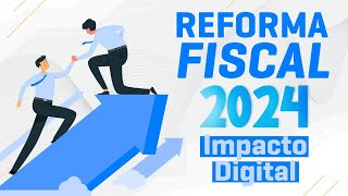 Impacto Digital de las Reformas Fiscales 2024 [upl. by Lonni]