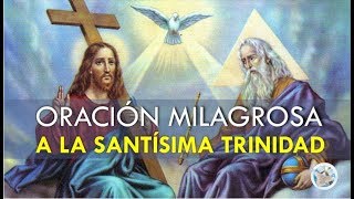 ORACIÓN MILAGROSA A LA SANTÍSIMA TRINIDAD PARA PEDIR POR NUESTRA SALUD PROTECCIÓN Y PROSPERIDAD [upl. by Stieglitz]